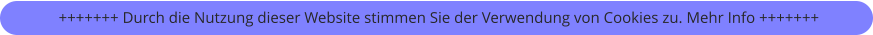 +++++++ Durch die Nutzung dieser Website stimmen Sie der Verwendung von Cookies zu. Mehr Info +++++++